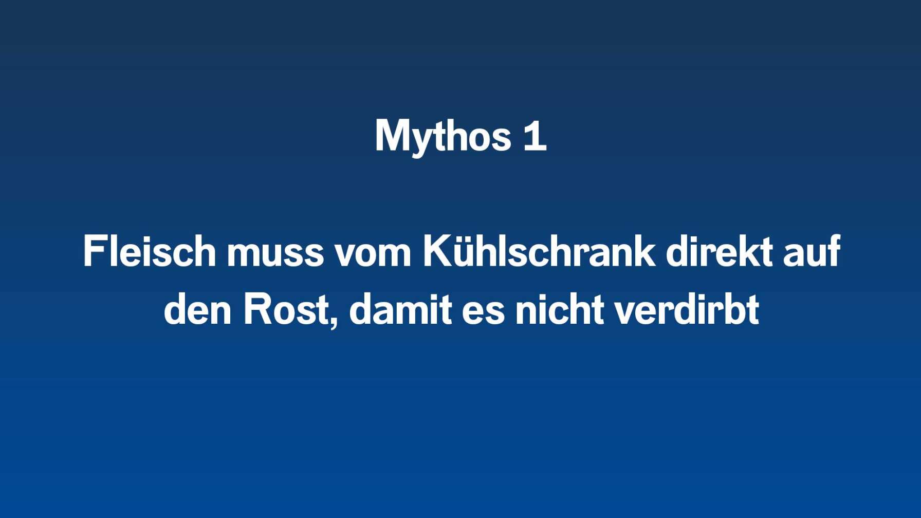 Mythos 1  Fleisch muss vom Kühlschrank direkt auf den Rost, damit es nicht verdirbt