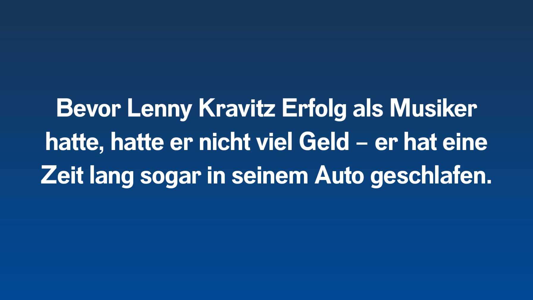 Bevor Lenny Kravitz Erfolg als Musiker hatte, hatte er nicht viel Geld – er hat eine Zeit lang sogar in seinem Auto geschlafen.