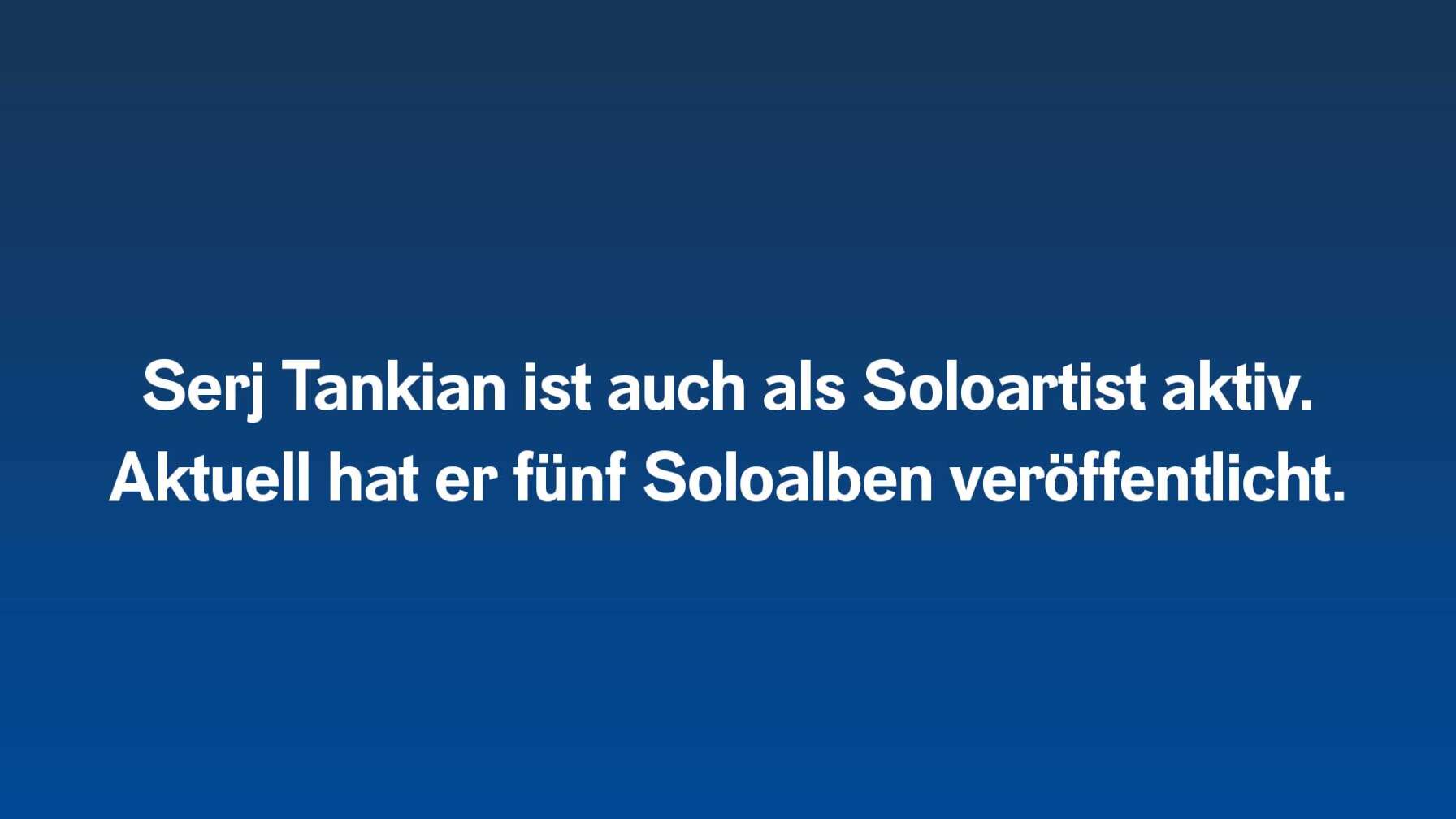 Serj Tankian ist auch als Soloartist aktiv. Aktuell hat er fünf Soloalben veröffentlicht.